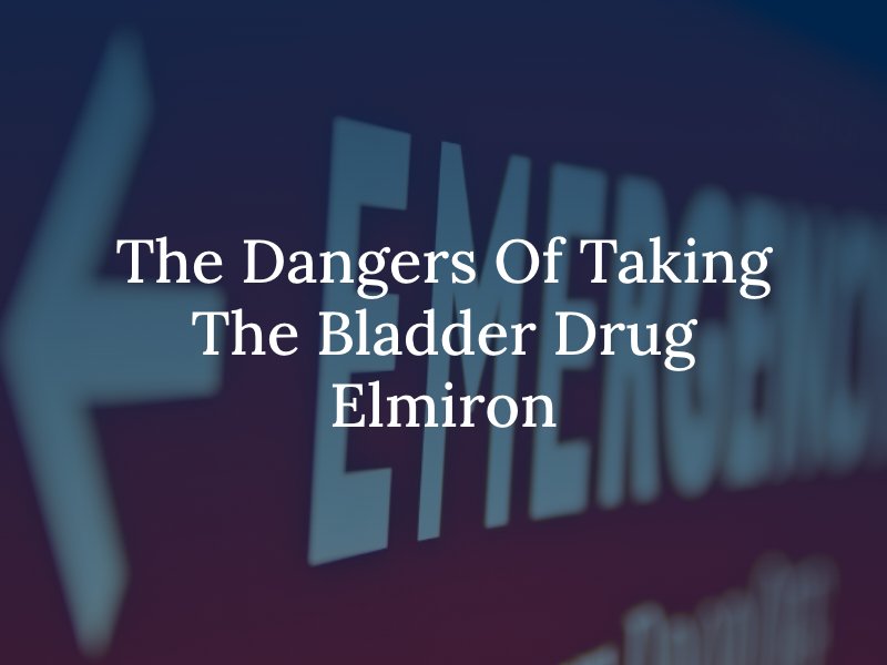 The Dangers Of Taking The Bladder Drug Elmiron