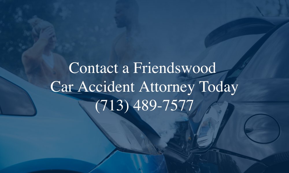 Contact a Friendswood Car Accident Attorney Today (713) 489-7577