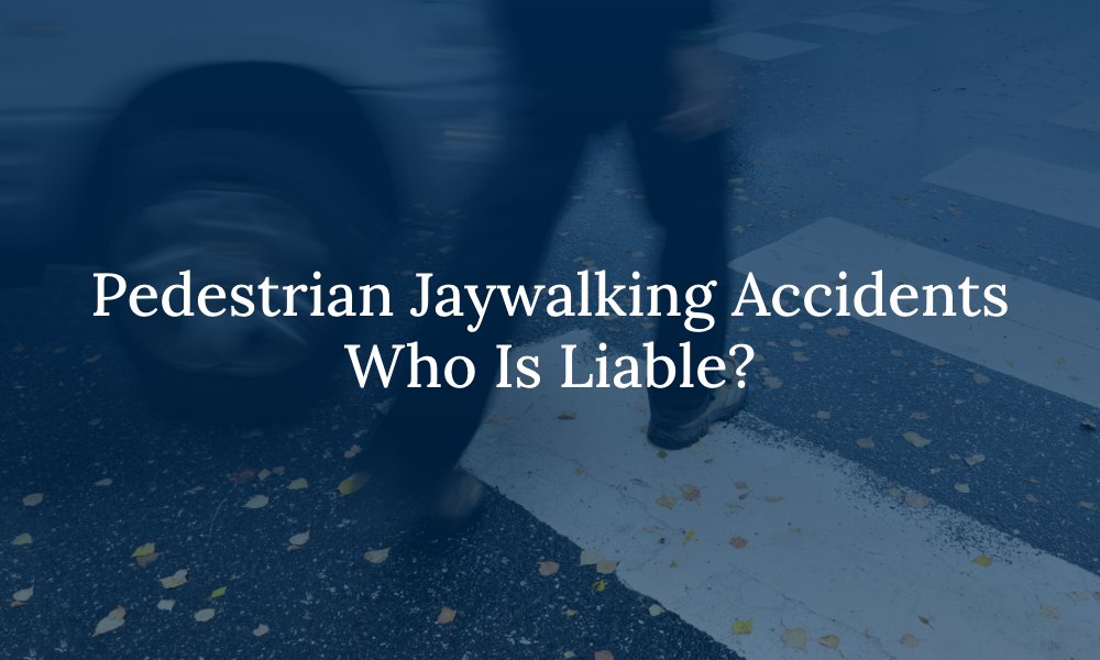 Pedestrian Jaywalking Accidents Who Is Liable?