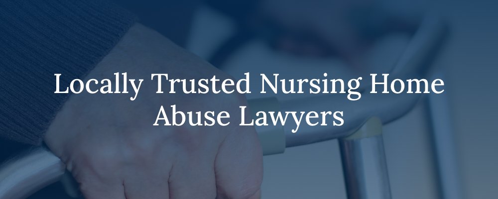 Locally Trusted Nursing Home Abuse Lawyers