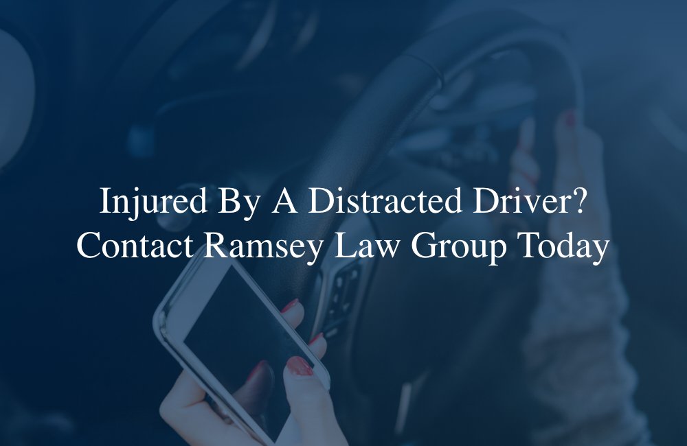 Injured By A Distracted Driver? Contact Ramsey Law Group Today