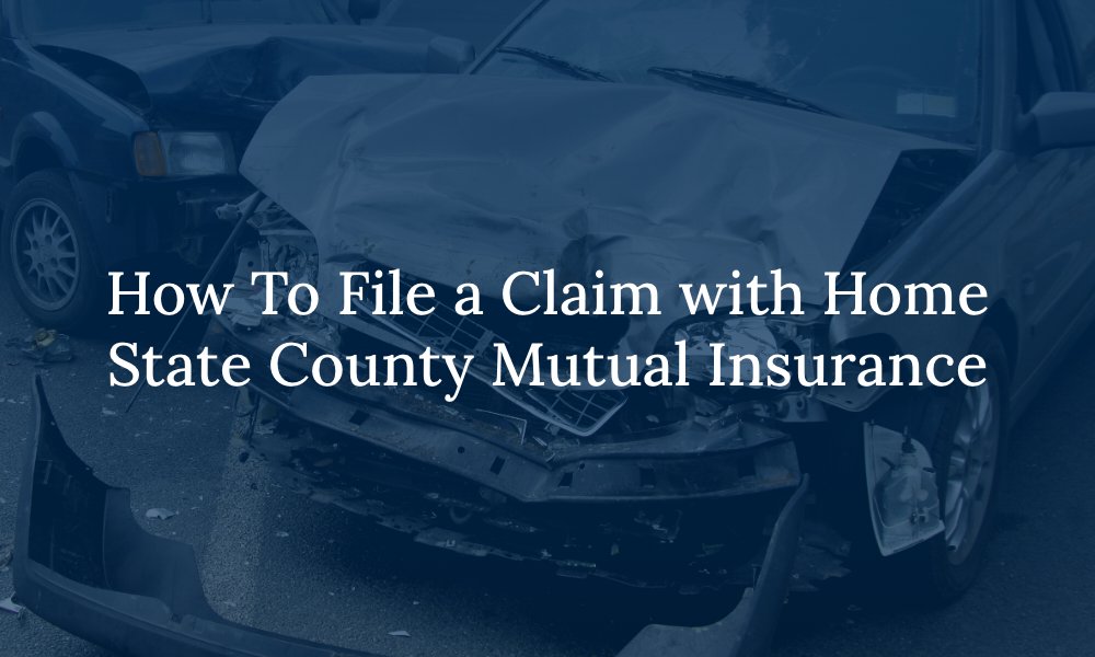 How To File a Claim with Home State County Mutual Insurance