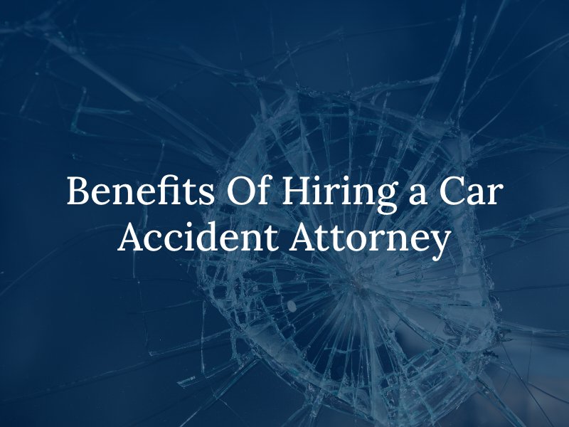 Benefits Of Hiring a Car Accident Attorney