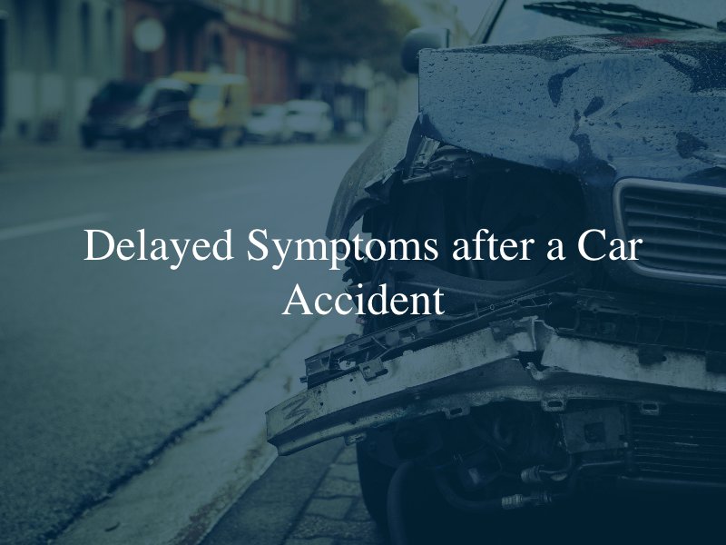 Delayed Symptoms after a Car Accident