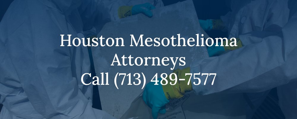 Houston Mesothelioma Attorneys Call (713) 489-7577