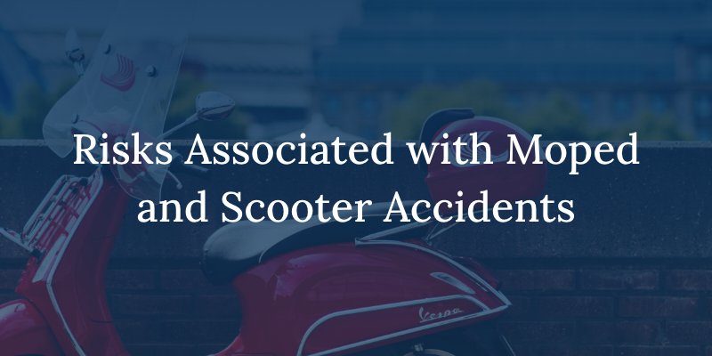 Risks Associated with Moped and Scooter Accidents