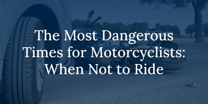 The Most Dangerous Times for Motorcyclists: When Not to Ride